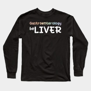 Gastrology Gastrologist Believel Liver Long Sleeve T-Shirt